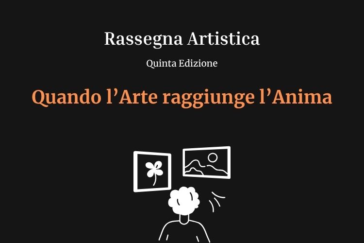 Quando l’Arte raggiunge l’Anima